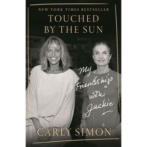 Touched by the Sun: My Friendship with Jackie -- Carly Simon